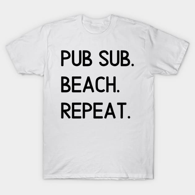 Pub Sub. Beach. Repeat. T-Shirt by Toad House Pixels